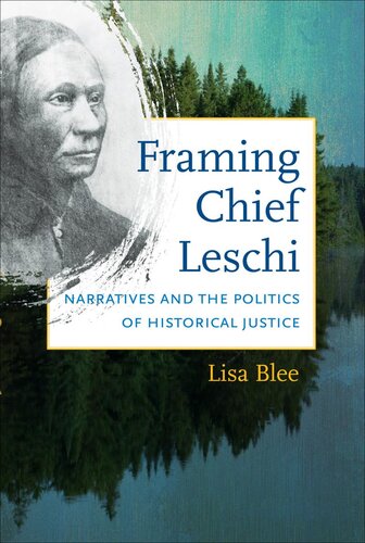 Framing Chief Leschi Narratives And The Politics Of Historical Justice Lisa Blee