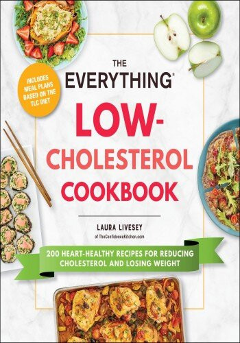 The Everything Lowcholesterol Cookbook 200 Hearthealthy Recipes For Reducing Cholesterol And Losing Weight Laura Livesey