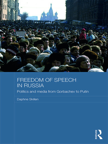 Freedom Of Speech In Russia Politics And Media From Gorbachev To Putin Daphne Skillen