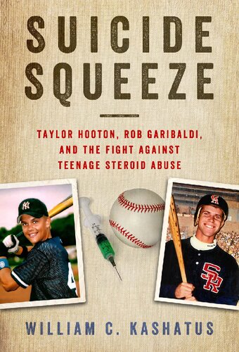 Suicide Squeeze Taylor Hooton Rob Garibaldi And The Fight Against Teenage Steroid Abuse 1st Edition William C Kashatus