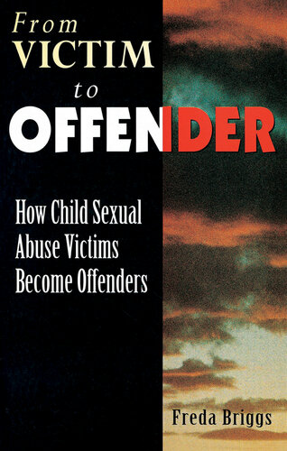 From Victim To Offender How Child Sexual Abuse Victims Become Offenders Freda Briggs