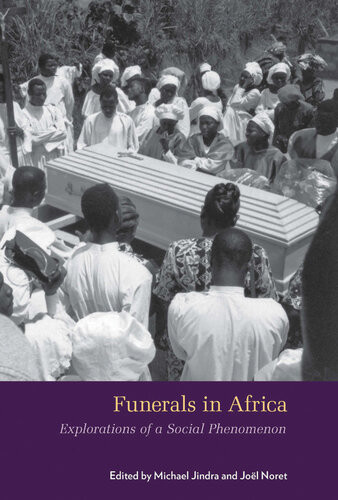 Funerals In Africa Explorations Of A Social Phenomenon Michael Jindra Joel Noret