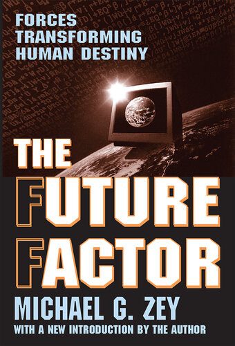 The Future Factor Forces Transforming Human Destiny Michael G Zey