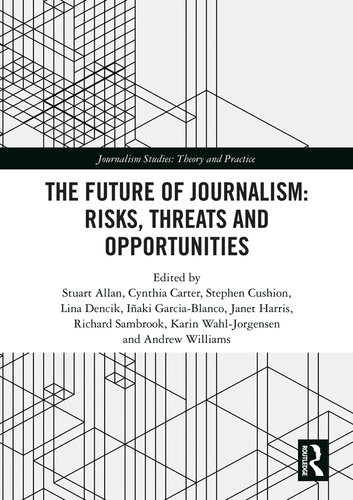 The Future Of Journalism Risks Threats And Opportunities Stuart Allan