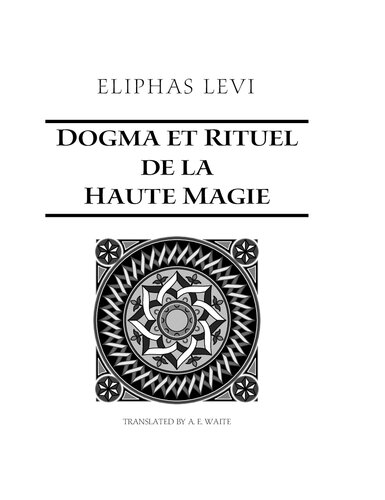 Dogme Et Rituel De La Haute Magie Part 1 Eliphas Levi Author