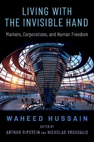 Living With The Invisible Hand Markets Corporations And Human Freedom Waheed Hussain