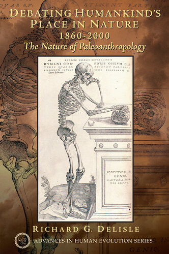 Debating Humankinds Place In Nature 18602000 The Nature Of Paleoanthropology Richard G Delisle