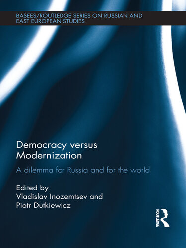 Democracy Versus Modernization A Dilemma For Russia And For The World Vladislav L Inozemtsev Piotr Dutkiewicz