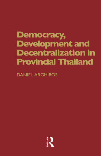 Democracy Development And Decentralization In Provincial Thailand Daniel Arghiros