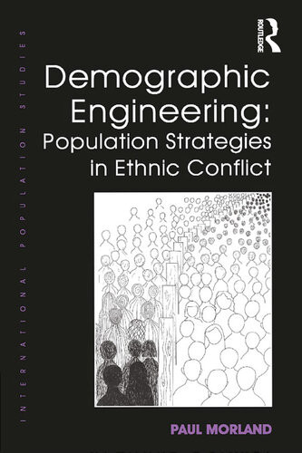 Demographic Engineering Population Strategies In Ethnic Conflict Paul Morland