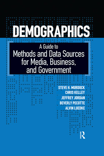 Demographics A Guide To Methods And Data Sources For Media Business And Government Steven H Murdock