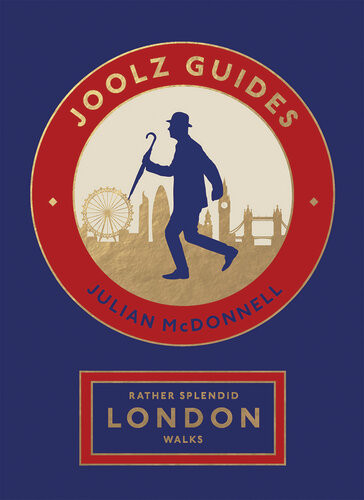 Rather Splendid London Walks Joolz Guides Quirky And Informative Walks Through The Worlds Greatest Capital City Julian Mcdonnell