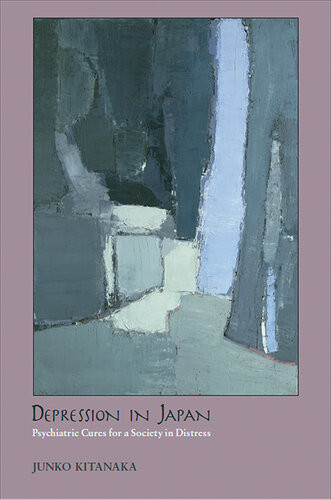 Depression In Japan Psychiatric Cures For A Society In Distress Junko Kitanaka