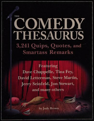The Comedy Thesaurus 3241 Quips Quotes And Smartass Remarks Judy Brown