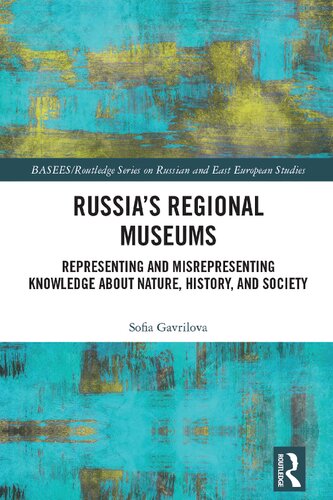 Russias Regional Museums Representing And Misrepresenting Knowledge About Nature History And Society Sofia Gavrilova