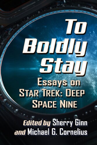 To Boldly Stay Essays On Star Trek Deep Space Nine Sherry Ginn Editor