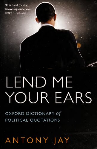 Oxford Dictionary Of Political Quotations Lend Me Your Ears Oxford Quick Reference 4th Edition Antony Jay