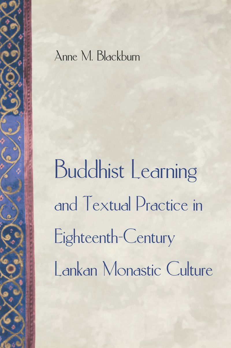 Buddhist Learning And Textual Practice In Eighteenthcentury Lankan Monastic Culture 1st Edition Anne M Blackburn