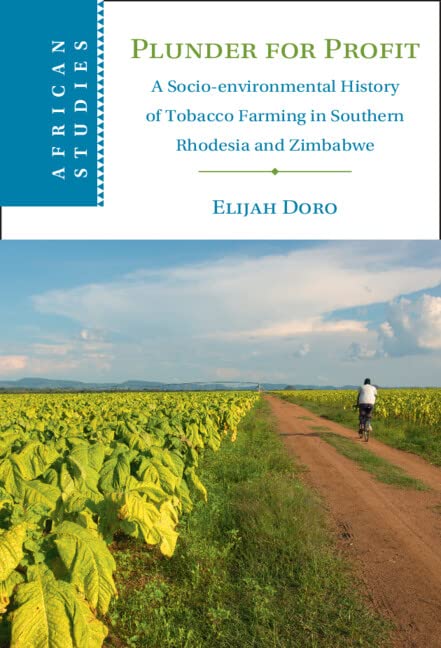 Plunder For Profit A Socioenvironmental History Of Tobacco Farming In Southern Rhodesia And Zimbabwe 1st Edition Elijah Doro