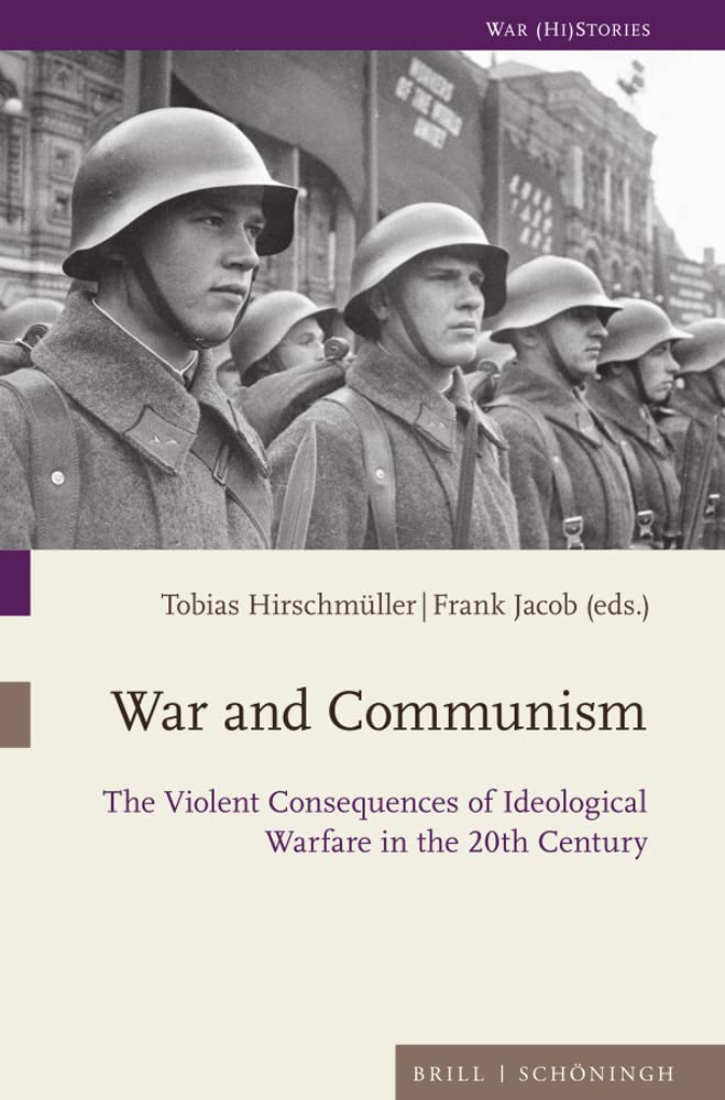 War And Communism The Violent Consequences Of Ideological Warfare In The 20th Century Tobias Hirschmuller