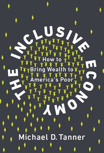 The Inclusive Economy How To Bring Wealth To Americas Poor Michael D Tanner