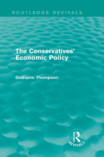 The Conservatives Economic Policy Routledge Revivals 1st Edition Grahame Thompson