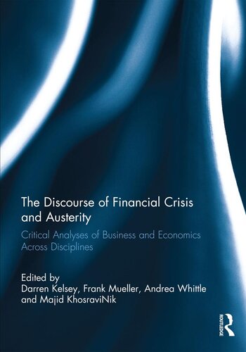 The Discourse Of Financial Crisis And Austerity Critical Analyses Of Business And Economics Across Disciplines Darren Kelsey Frank Mueller Andrea Whittle Majid Khosravinik