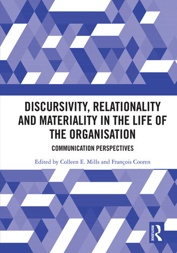 Discursivity Relationality And Materiality In The Life Of The Organisation Colleen E Mills