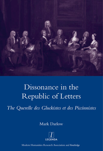 Dissonance In The Republic Of Letters The Querelle Des Gluckistes Et Des Piccinnistes Mark Darlow