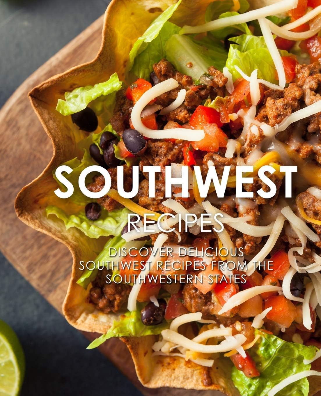 Southwest Recipes Discover Delicious Southwest Recipes From The United States 2nd Edition 2nd Booksumo Press