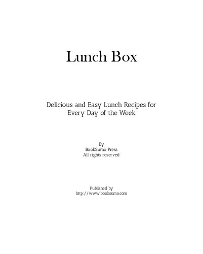 Lunch Box Delicious And Easy Lunch Recipes For Every Day Of The Week 2nd Edition Booksumo Press