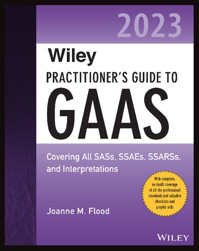 Wiley Practitioners Guide To Gaas 2023 Covering All Sass Ssaes Ssarss And Interpretations Wiley Regulatory Reporting 2nd Edition Joanne M Flood