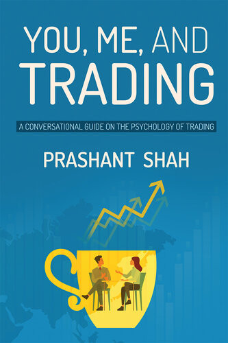 You Me And Trading A Conversational Guide On The Psychology Of Trading Prashant Shah