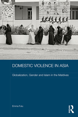 Domestic Violence In Asia Globalization Gender And Islam In The Maldives Emma Fulu