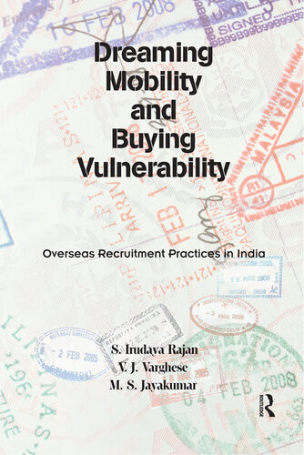Dreaming Mobility And Buying Vulnerability Overseas Recruitment Practices In India S Irudaya Rajan V J Varghese M S Jayakumar