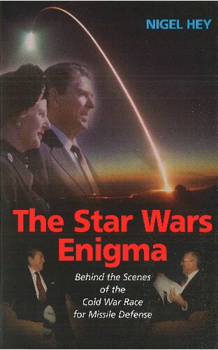 The Star Wars Enigma Behind The Scenes Of The Cold War Race For Missile Defense 1st Edition Nigel Hey