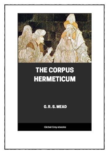 The Corpus Hermeticum G R S Mead
