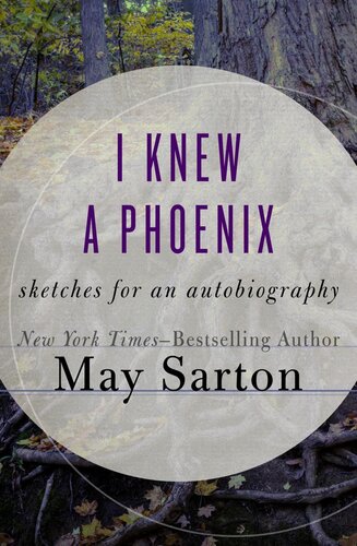 I Knew A Phoenix Sketches For An Autobiography May Sarton