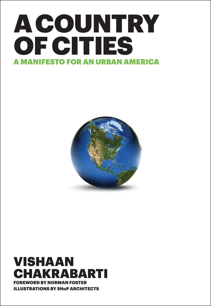 A Country Of Cities A Manifesto For An Urban America 612013 Vishaan Chakrabarti