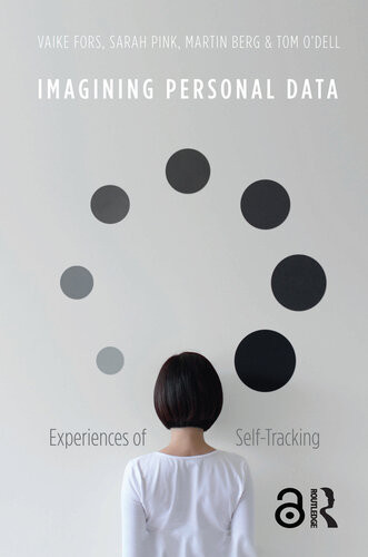 Imagining Personal Data Vaike Fors Sarah Pink Martin Berg Tom Odell