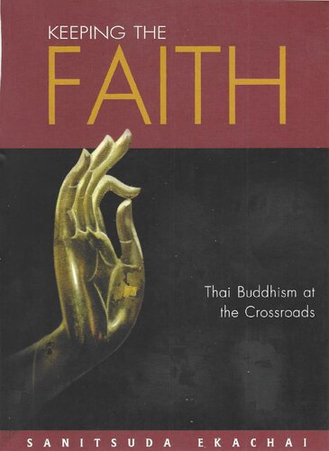 Keeping The Faith Thai Buddhism At The Crossroads Sanitsuda Ekachai