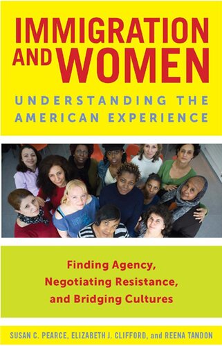 Immigration And Women Understanding The American Experience Susan C Pearce Elizabeth J Clifford Reena Tandon