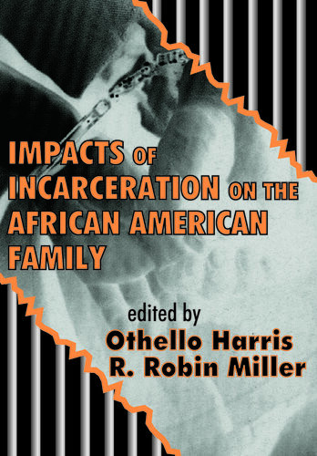 Impacts Of Incarceration On The African American Family R Robin Miller