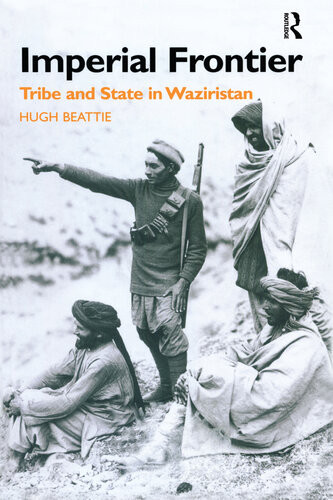 Imperial Frontier Tribe And State In Waziristan Dr Hugh Beattie Hugh Beattie
