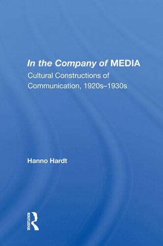 In The Company Of Media Cultural Constructions Of Communication 1920s To 1930s Hanno Hardt