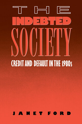The Indebted Society Credit And Default In The 1980s Janet Ford