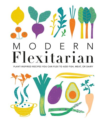 Modern Flexitarian Vegbased Recipes You Can Flex To Add Fish Meat Or Dairy Dk