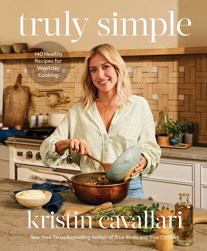 Truly Simple 140 Healthy Recipes For Weekday Cooking Kristin Cavallari