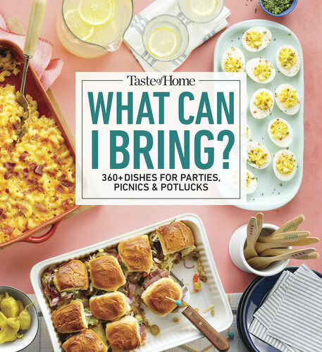 Taste Of Home What Can I Bring 175 Dishes Ideal For Parties Picnics Potlucks Taste Of Home
