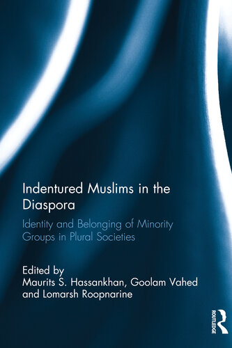 Indentured Muslims In The Diaspora Identity And Belonging Of Minority Groups In Plural Societies Maurits S Hassankhan Goolam Vahed Lomarsh Roopnarine